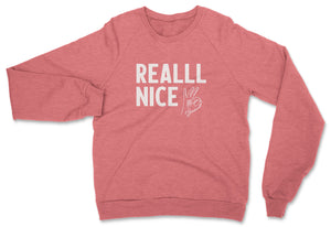 Reallll Nice // Unisex Sweatshirt