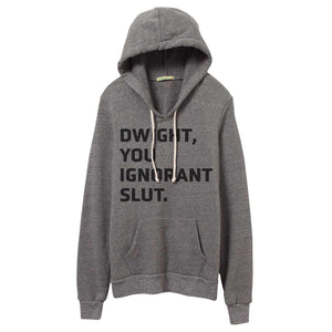 Dwight You Ignorant Slut // Hoodie