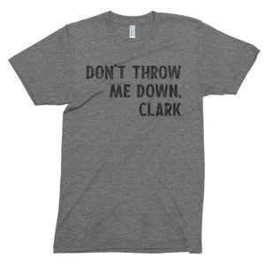 Don't Throw Me Down // Unisex Tee