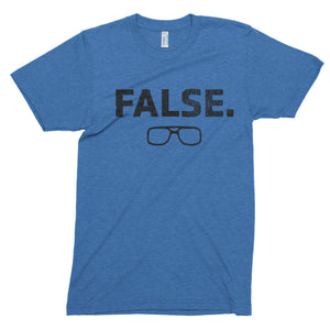 FALSE. // Unisex Tri-blend